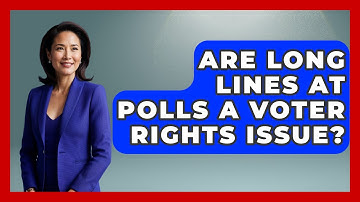 Are Long Lines At Polls A Voter Rights Issue? - First Time Voter Expert