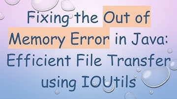 Fixing the Out of Memory Error in Java: Efficient File Transfer using IOUtils