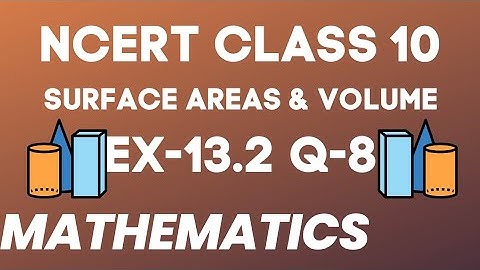 Exercise 13.2 - Question 8: Surface Areas & Volume | NCERT Class 10 Maths Chapter 13 | Ex 13.2 Q8