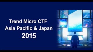 Trend Micro CTF Asia Pacific & Jpaan 2015 - Highlights