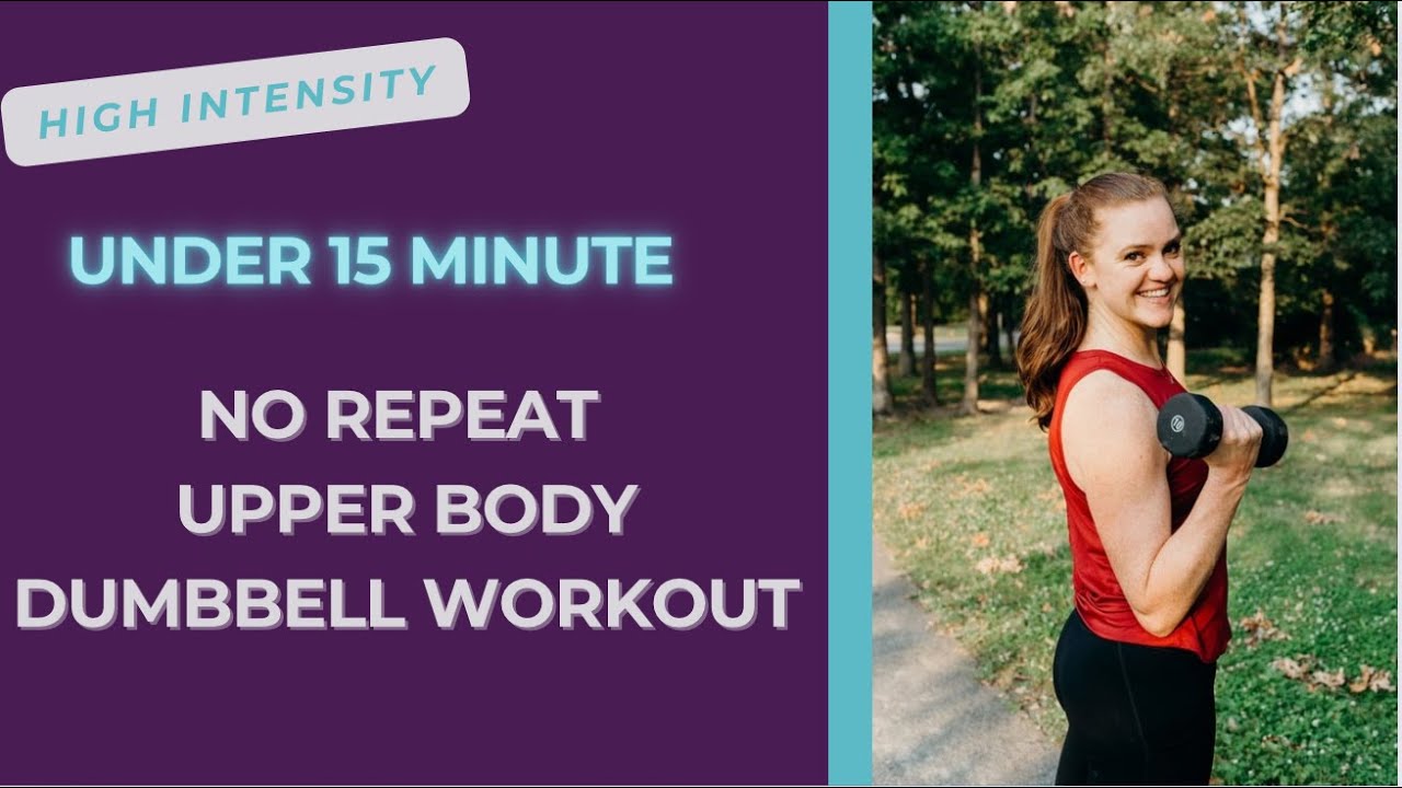 Under 15 Minute NO REPEAT Upper Body Dumbbell Workout - YouTube