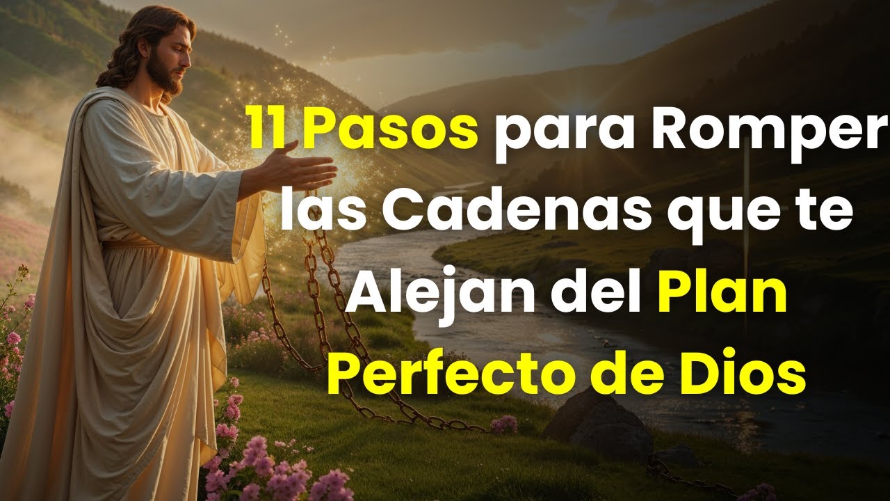 11 Pasos para Romper las Cadenas que te Alejan del Plan Perfecto de ...