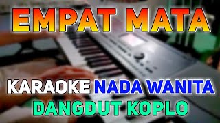 Video thumbnail of "Empat Mata - Karaoke Nada Cewek || Dangdut Koplo"