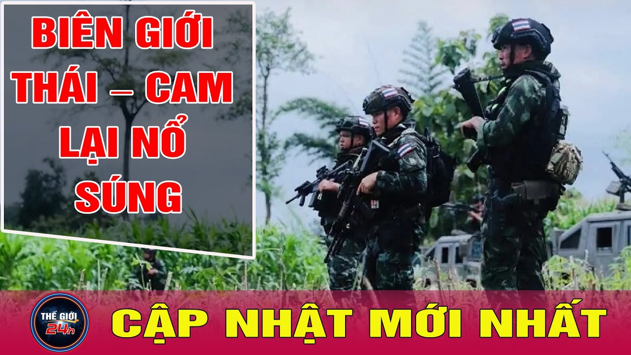 Tin thế giới mới nhất 24/2: Thái Lan-Campuchia đấu súng phóng lựu qua biên giới,Phnom Penh lên tiếng