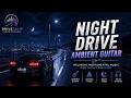 Night Drive Ambient Guitar 🌙 | Calm Guitar Music for Driving & Relaxation