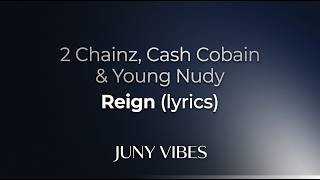 Chainz, Cash Cobain & Young Nudy - Reign (Lyrics)
