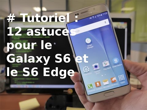 [TUTORIEL] Galaxy S6 : 12 astuces pour le Galaxy S6 et S6 Edge