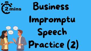 2 minute impromptu speech practice - Business Topic  - 2