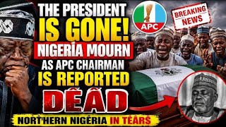 PRESIDENT IS GONE? RIP! NIGERIA MOURN AS APC CHAIRMAN’S DEATH REPORT PÁÑĪÇ ACROSS THE NORTH!