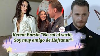 Kerem Bursin "No caí al vacío.Soy muy amigo de Hafsanur" #kerembursin #kerem #hanker #ateyla #edser