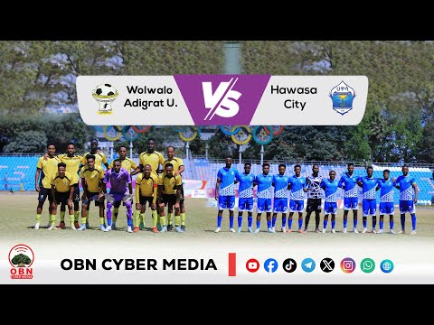Match Highlights Wolwalo Adigrat Yun Fi Hawassa City