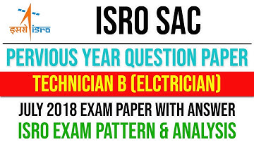 ISRO SAC Technician-B Electrician (July 2018) Previous Year Question Paper and Analysis
