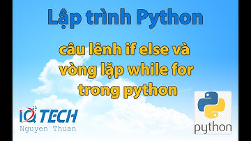 câu lệnh if else và vòng lặp while for trong python - Bài 9