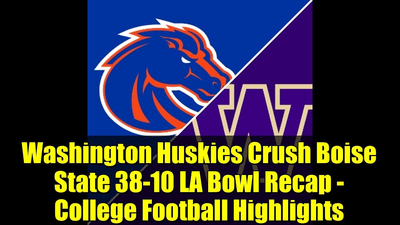 Washington Huskies Crush Boise State 38-10 LA Bowl Recap - College ...