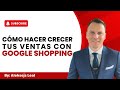 Cómo hacer crecer tus ventas con Google Shopping con Carlos David López
