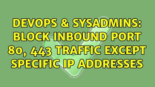 DevOps & SysAdmins: Block inbound port 80, 443 traffic except specific IP addresses