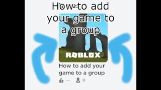 How To Add Your Game To A Group Roblox Outdated Youtube - how to make a group game in roblox studio