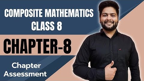 Composite Mathematics Class 8, Chapter - 8||  Chapter Assessment
