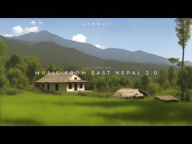 Anxmus - Music From East Nepal 2.0 (Flute Version ) class=