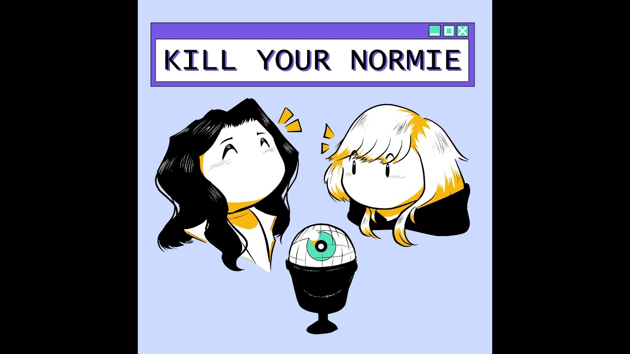 Introducing The Kill Your Normie Podcast 