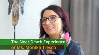 The Near Death Experience of Ms. Monika Tresch