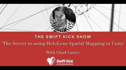 Swift Kick Show - The Secret to Using HoloLens Spatial Mapping in Unity - Featuring Chad Carter