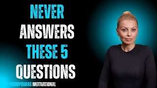 Never Answer These 5 Questions | Evy Poumpouras