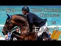 So You Think Riding Is Easy?