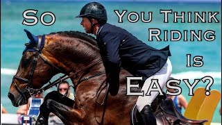 So You Think Riding Is Easy?