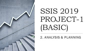 SSIS 2019 | PRACTICE PROJECT-1 | 2. ANALYSIS AND PLANNING