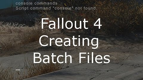Fallout 4 Tips - Creating Batch Files