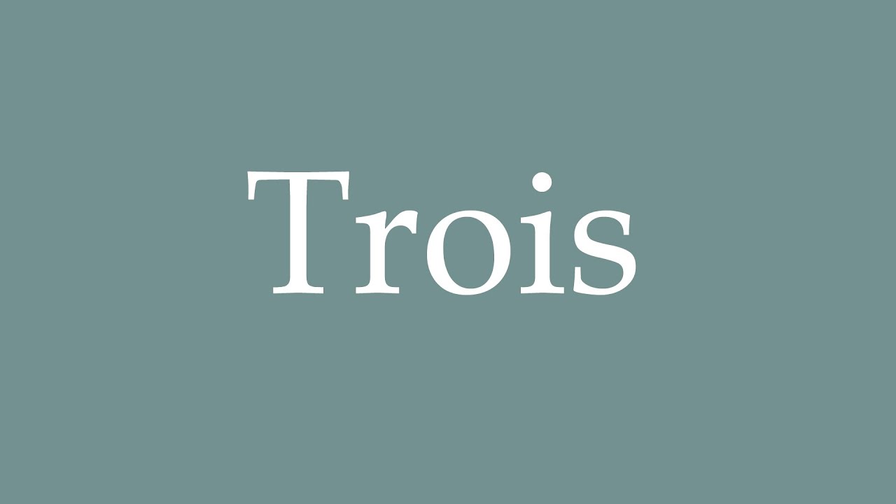 How to pronounce ''Trois'' correctly in French YouTube
