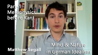 Mind & Nature in German Idealism   Lecture-1  Metaphysics Before Kant