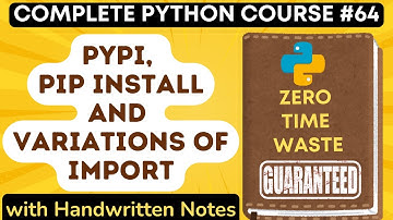 Pypi, Pip Install and Variations of Import with Notes | Python Tutorial - #64