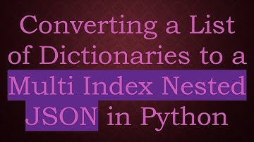 Converting a List of Dictionaries to a Multi Index Nested JSON in Python
