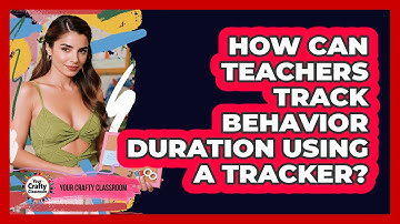 How Can Teachers Track Behavior Duration Using A Tracker? - Your Crafty Classroom