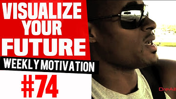 Visualize Your Future: Weekly Motivation #74 | Dre Baldwin