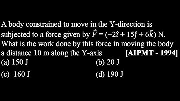 GP DPP 15 Q8  A body constrained to move in the Y-direction is subjected to a force given by 𝐹 ⃗ =