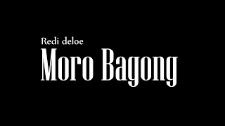 MORO BAGONG - REDI DELOE (Lirik Video)