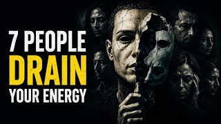 7 Types of People Who Quietly Drain Your Energy