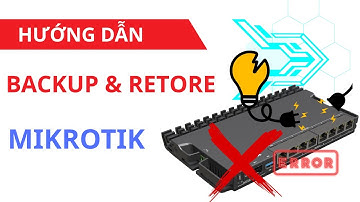 Bài 5 : Hướng dẫn Backup & Restore cấu hình MikroTik dành cho người mới bắt đầu