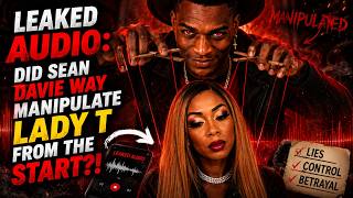 Madgie: Leaked Audio: Did Sean Davie Way Manipulate Lady T From the Start?!
