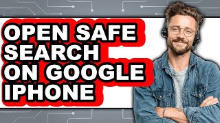 How to Open Safe Search on Google Iphone - Easy Guide