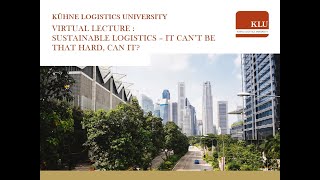 #MyKLUHome: Online Lecture "Sustainable Logistics - it can't be that hard, can it?" by Dr. Petersen
