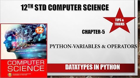 12th std Computer Science chapter 5 Python Variables and Operators(Python Datatype)