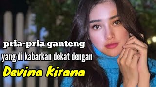 HANDSOME MEN WHO ARE REPORTEDLY CLOSE TO DEVINA KIRANA