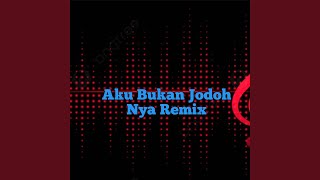 DJ Aku Bukan Jodoh Nya Remix