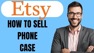 HOW TO SELL PHONE CASE ON ETSY - FULL TUTORIAL
