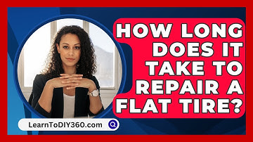 How Long Does It Take To Repair A Flat Tire? - LearnToDIY360.com