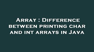 Famous Array : Difference between printing char and int arrays in Java Wealth